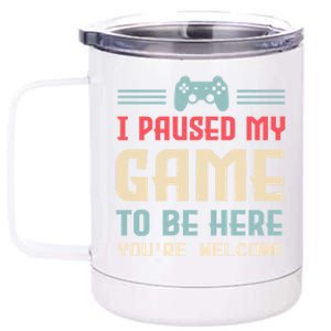 I Paused My Game To Be Here YouRe Welcome Games Great Gift 12 oz Stainless Steel Tumbler Cup