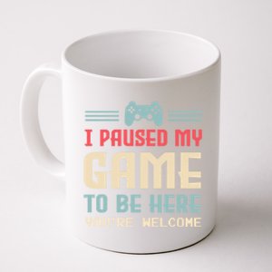 I Paused My Game To Be Here YouRe Welcome Games Great Gift Coffee Mug