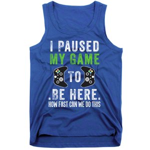 I Paused My Game To Be Here How Fast Can We Do This Great Gift Tank Top