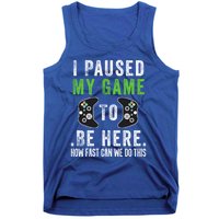 I Paused My Game To Be Here How Fast Can We Do This Great Gift Tank Top