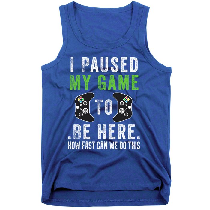 I Paused My Game To Be Here How Fast Can We Do This Great Gift Tank Top