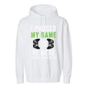 I Paused My Game To Be Here How Fast Can We Do This Great Gift Garment-Dyed Fleece Hoodie