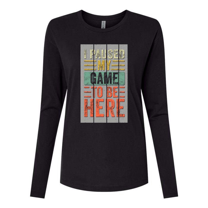 I Paused My Game To Be Here Funny Gamer Womens Cotton Relaxed Long Sleeve T-Shirt