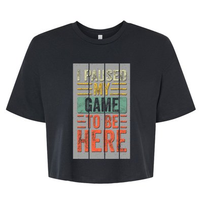 I Paused My Game To Be Here Funny Gamer Bella+Canvas Jersey Crop Tee