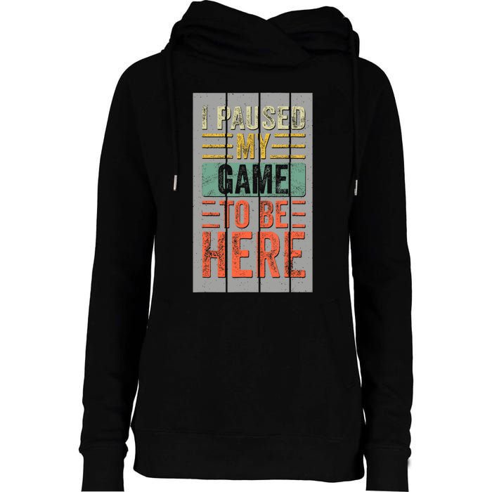 I Paused My Game To Be Here Funny Gamer Womens Funnel Neck Pullover Hood