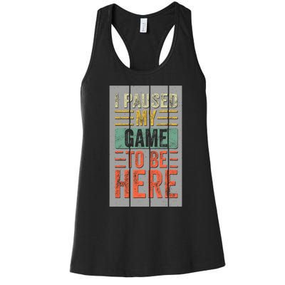 I Paused My Game To Be Here Funny Gamer Women's Racerback Tank