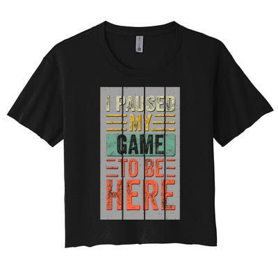 I Paused My Game To Be Here Funny Gamer Women's Crop Top Tee