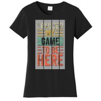 I Paused My Game To Be Here Funny Gamer Women's T-Shirt