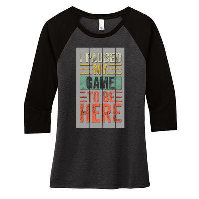 I Paused My Game To Be Here Funny Gamer Women's Tri-Blend 3/4-Sleeve Raglan Shirt