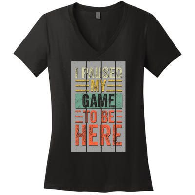 I Paused My Game To Be Here Funny Gamer Women's V-Neck T-Shirt