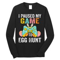 I Paused My Game To Egg Hunt Easter Funny Gamer Long Sleeve Shirt