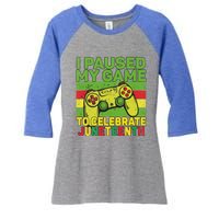 I Paused My Game To Celebrate Juneteenth Gift Women's Tri-Blend 3/4-Sleeve Raglan Shirt