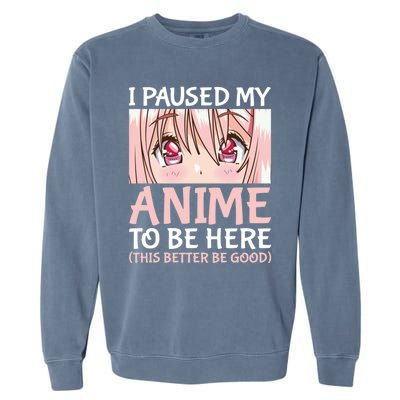 I Paused My Anime To Be Here Otaku Anime Merch Gift Garment-Dyed Sweatshirt