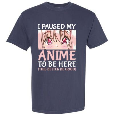 I Paused My Anime To Be Here Otaku Anime Merch Gift Garment-Dyed Heavyweight T-Shirt