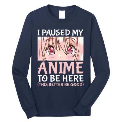 I Paused My Anime To Be Here Otaku Anime Merch Gift Long Sleeve Shirt