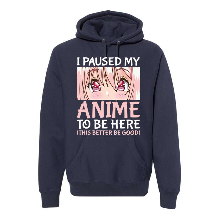 I Paused My Anime To Be Here Otaku Anime Merch Gift Premium Hoodie