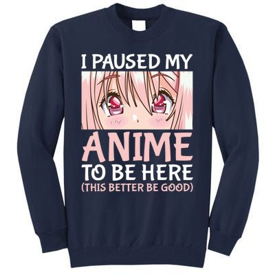 I Paused My Anime To Be Here Otaku Anime Merch Gift Tall Sweatshirt