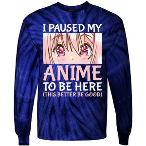 I Paused My Anime To Be Here Otaku Anime Merch Gift Tie-Dye Long Sleeve Shirt