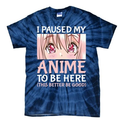 I Paused My Anime To Be Here Otaku Anime Merch Gift Tie-Dye T-Shirt