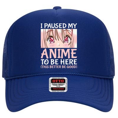 I Paused My Anime To Be Here Otaku Anime Merch Gift High Crown Mesh Back Trucker Hat