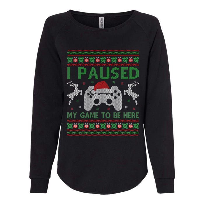 I Paused My Game To Be Here Christmas Ugly Sweater Gamer Womens California Wash Sweatshirt