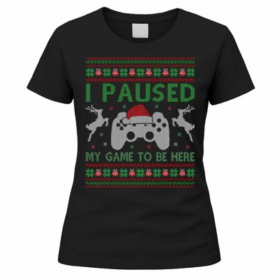 I Paused My Game To Be Here Christmas Ugly Sweater Gamer Women's T-Shirt