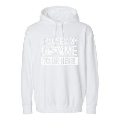 I Paused My Game To Be Here Funny Gamer Garment-Dyed Fleece Hoodie