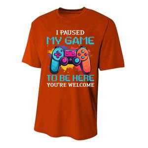 I Paused My Game To Be Here YouRe Welcome Great Gift Performance Sprint T-Shirt