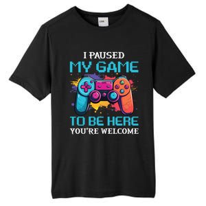 I Paused My Game To Be Here YouRe Welcome Great Gift Tall Fusion ChromaSoft Performance T-Shirt