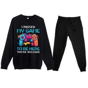 I Paused My Game To Be Here YouRe Welcome Great Gift Premium Crewneck Sweatsuit Set