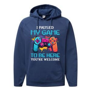 I Paused My Game To Be Here YouRe Welcome Great Gift Performance Fleece Hoodie