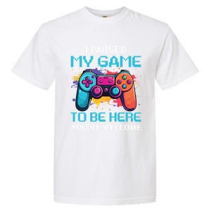 I Paused My Game To Be Here YouRe Welcome Great Gift Garment-Dyed Heavyweight T-Shirt