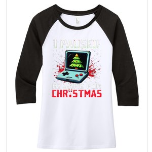 I Paused My Game For Christmas Funny Christmas Gamer Gifts Women's Tri-Blend 3/4-Sleeve Raglan Shirt