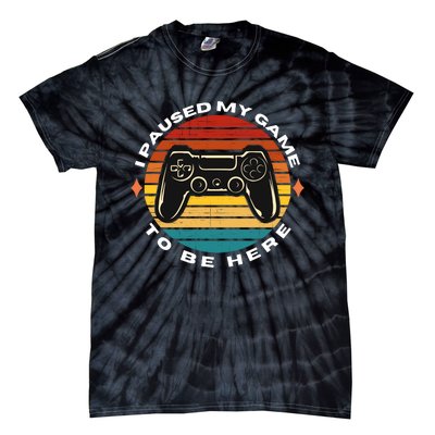 I Paused My Game To Be Here, Funny Vintage Retro Video Gamer Tie-Dye T-Shirt