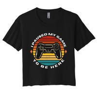 I Paused My Game To Be Here, Funny Vintage Retro Video Gamer Women's Crop Top Tee