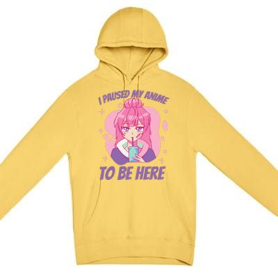 I Paused My Anime To Be Here Premium Pullover Hoodie