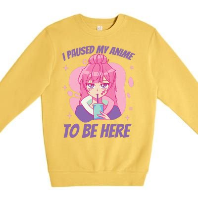 I Paused My Anime To Be Here Premium Crewneck Sweatshirt