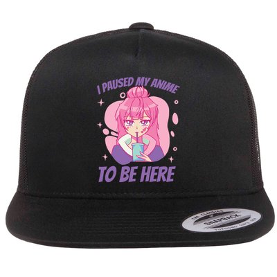 I Paused My Anime To Be Here Flatbill Hat