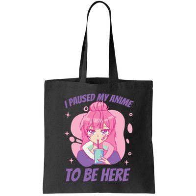 I Paused My Anime To Be Here Bag