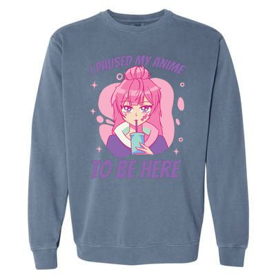 I Paused My Anime To Be Here Garment-Dyed Sweatshirt