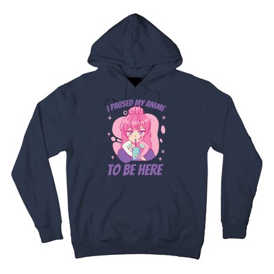 I Paused My Anime To Be Here Hoodie