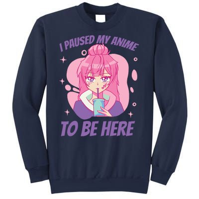 I Paused My Anime To Be Here Sweatshirt