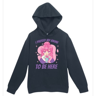 I Paused My Anime To Be Here Urban Pullover Hoodie