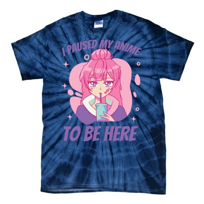 I Paused My Anime To Be Here Tie-Dye T-Shirt