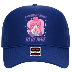 I Paused My Anime To Be Here High Crown Mesh Back Trucker Hat