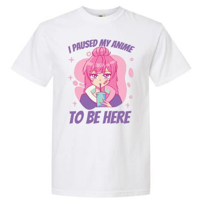 I Paused My Anime To Be Here Garment-Dyed Heavyweight T-Shirt