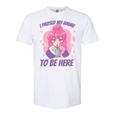 I Paused My Anime To Be Here Softstyle CVC T-Shirt