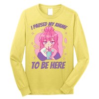 I Paused My Anime To Be Here Long Sleeve Shirt