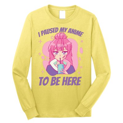 I Paused My Anime To Be Here Long Sleeve Shirt