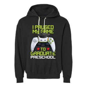 I Paused My Game To Graduate Preschool Graduation Gamer Garment-Dyed Fleece Hoodie